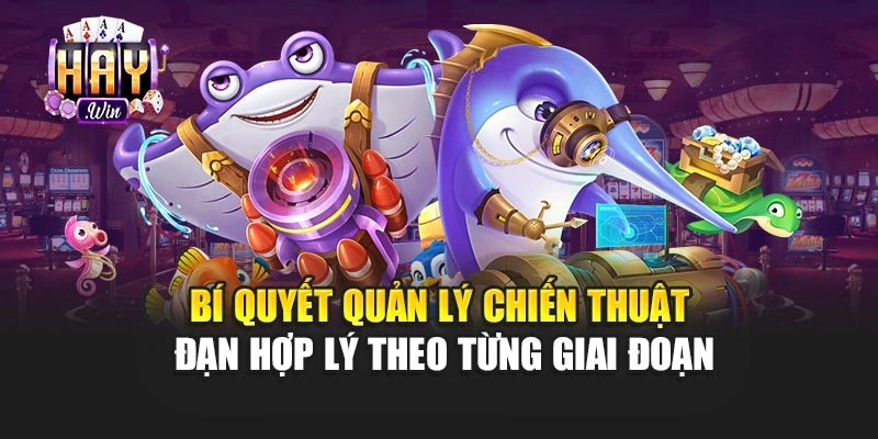 Bí quyết quản lý chiến thuật đạn hợp lý theo từng giai đoạn