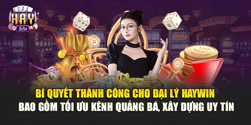 Bí quyết thành công cho đại lý Haywin bao gồm tối ưu kênh quảng bá, xây dựng uy tín