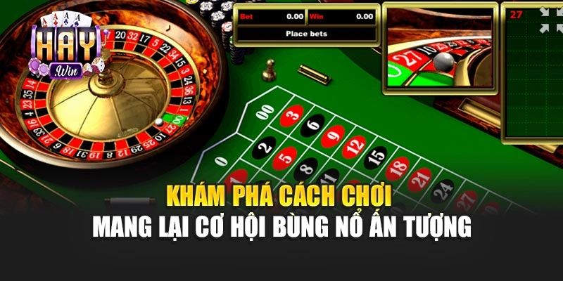 Khám phá cách chơi mang lại cơ hội bùng nổ ấn tượng