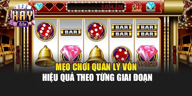 Mẹo chơi quản lý vốn hiệu quả theo từng giai đoạn