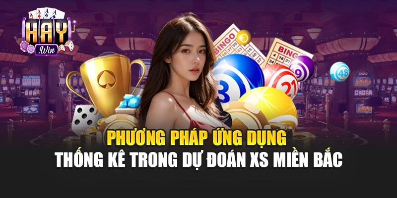 Phương pháp ứng dụng thống kê trong dự đoán XS miền bắc