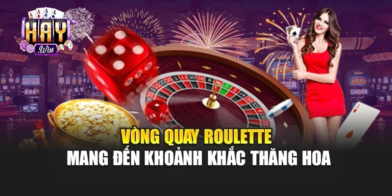 Vòng quay Roulette mang đến khoảnh khắc thăng hoa