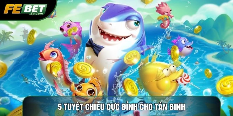 5 tuyệt chiêu cực đỉnh cho tân binh