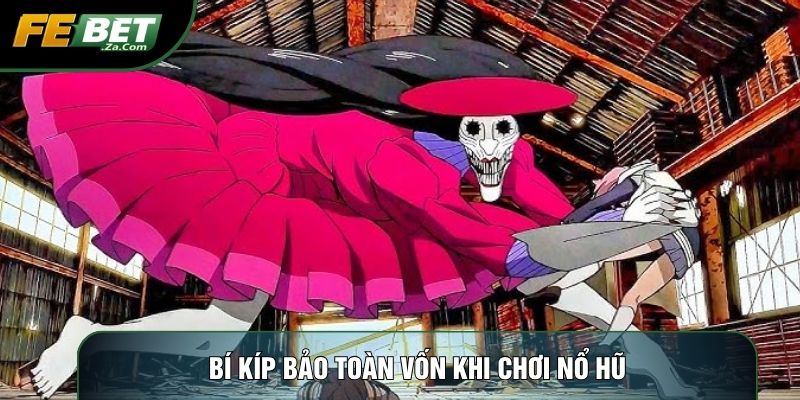 Bí kíp bảo toàn vốn khi chơi nổ hũ