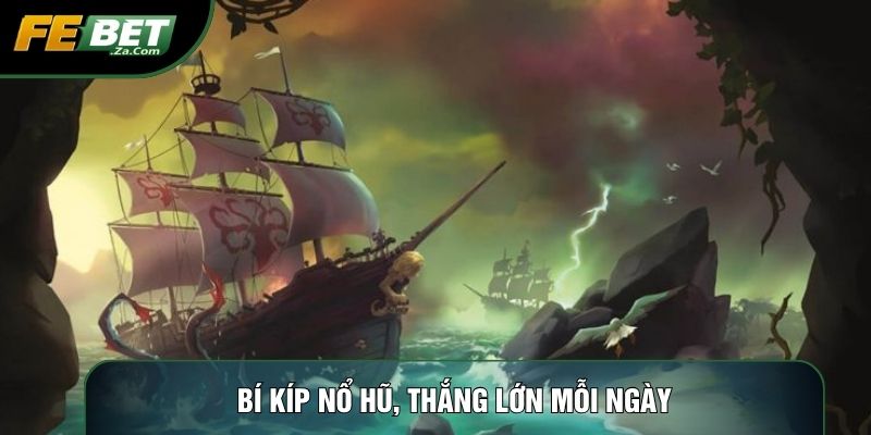 Bí kíp nổ hũ, thắng lớn mỗi ngày