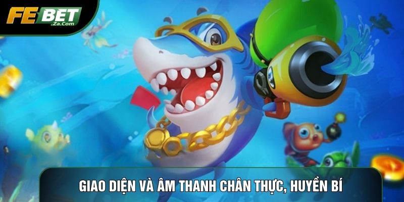 Giao diện và âm thanh chân thực, huyền bí