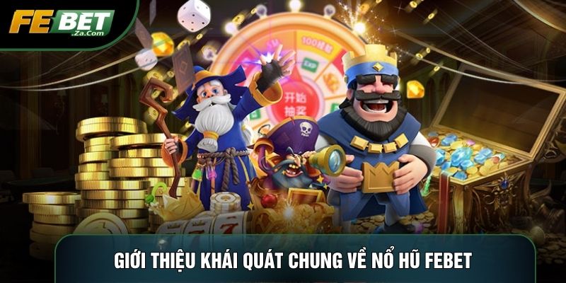 Giới thiệu khái quát chung về nổ hũ Febet