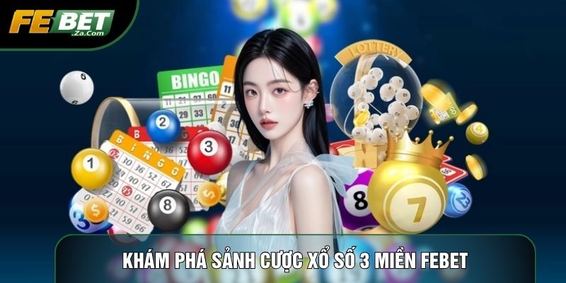 Khám phá sảnh cược xổ số 3 miền Febet