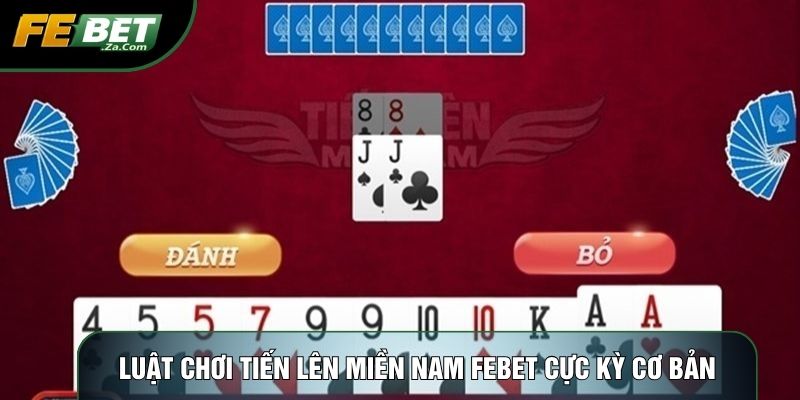 Luật chơi tiến lên miền nam Febet cực kỳ cơ bản