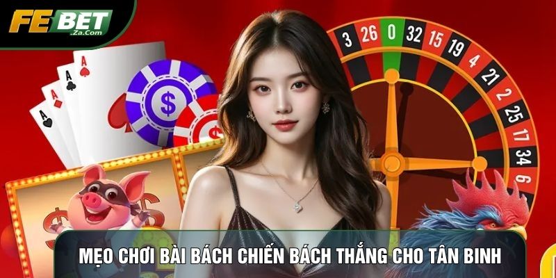 Mẹo chơi bài bách chiến bách thắng cho tân binh