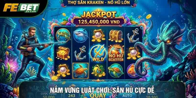 Nắm vững luật chơi, săn hũ cực dễ