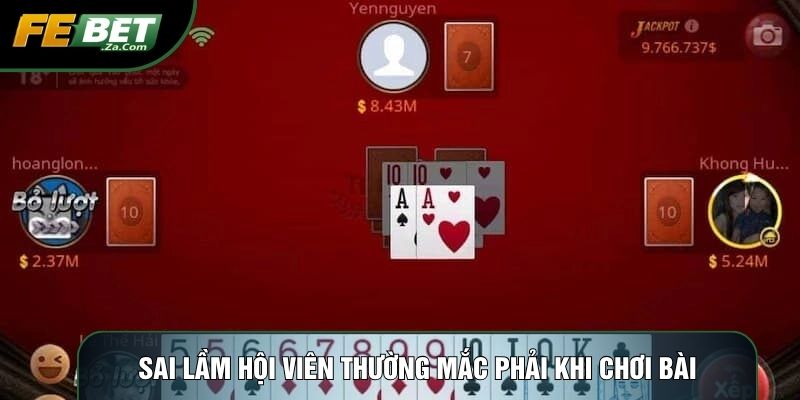 Sai lầm hội viên thường mắc phải khi chơi bài