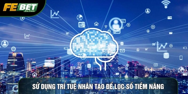Sử dụng trí tuệ nhân tạo để lọc số tiềm năng