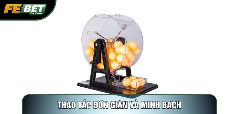 Thao tác đơn giản và minh bạch