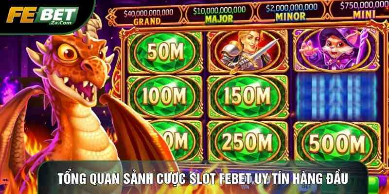 Tổng quan sảnh cược Slot Febet uy tín hàng đầu