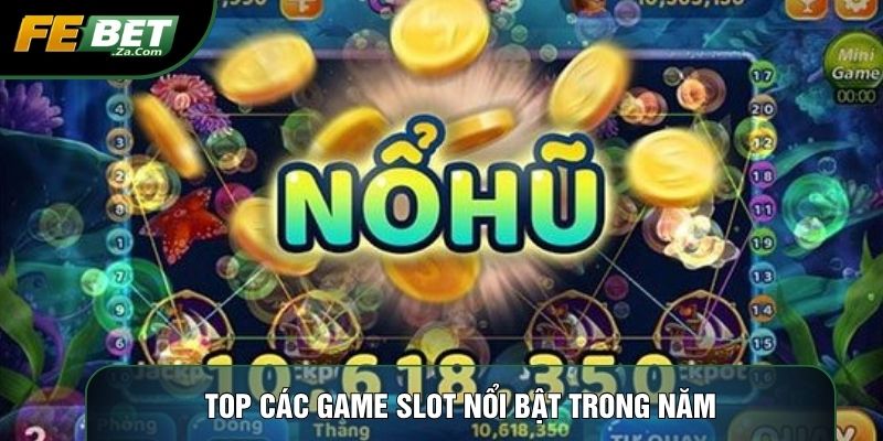 Top các game slot nổi bật trong năm